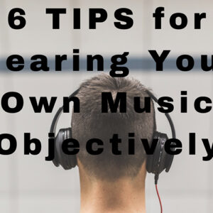 Hearing Your Own Music Objectively